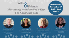 Willis and Friends Nov. 17 webinar: Partnering with Families is Key for Advancing ERH thumbnail.