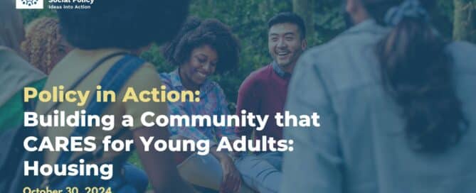 Header image for Policy in Action webinar - Building a Community that CARES for Young Adults - Housing