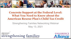 Concrete Support at the Federal Level: What You Need to Know about the American Rescue Plan’s CTC Concrete Support at the Federal Level May 13 webinar: Child Tax Credit thumbnail.